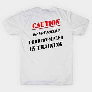 Caution Do Not Follow Coddiwompler In Training T-Shirt